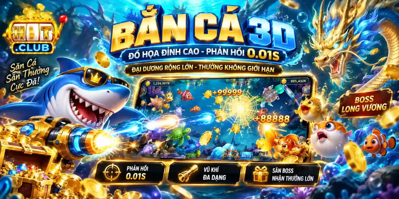 HITCLUB Bắn Cá 3D - Động Cơ Unity Phản Hồi Thao Tác 0.01s